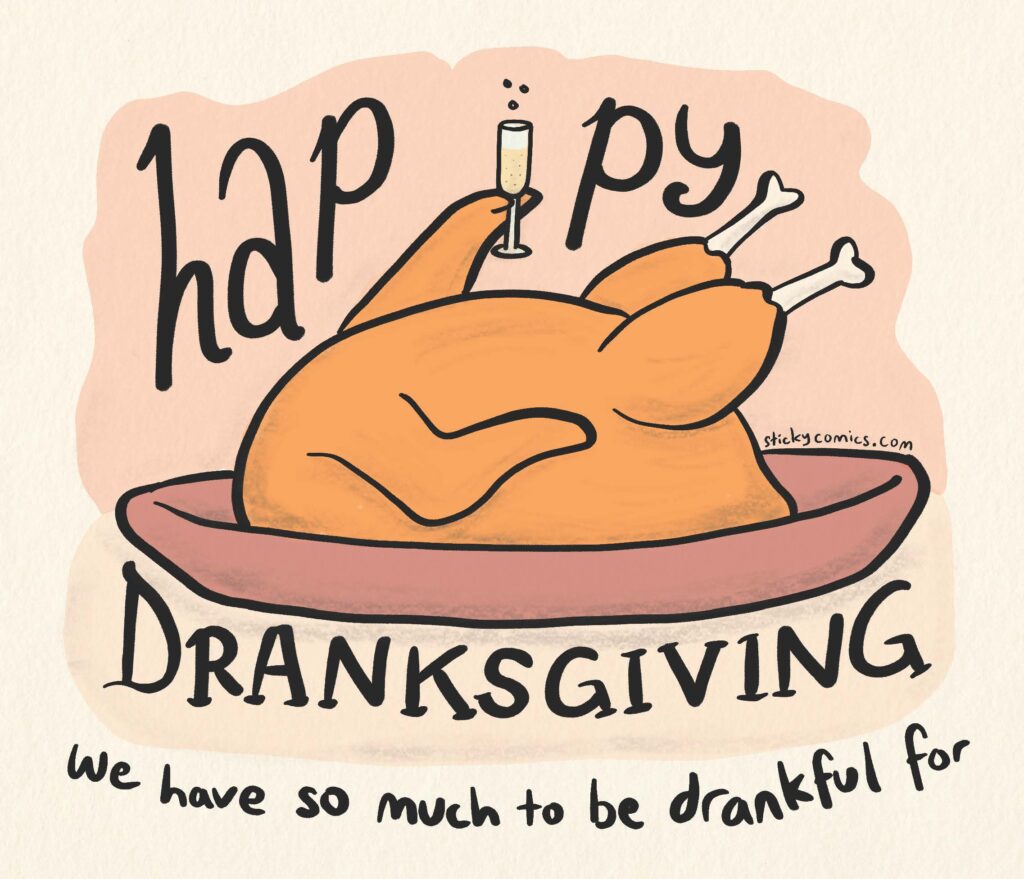 Happy Dranksgiving! Drawing of a cooked turkey on a platter holding up a glass of champagne. Caption says, "We have so much to be drankful for."