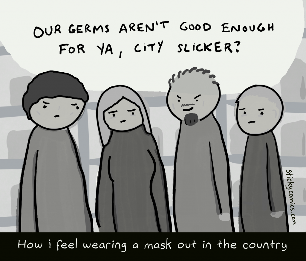 Caption: How I feel wearing a mask in a country town. Drawing of people are looking suspiciously at the camera, thinking "Our germs aren't good enough for ya, city slicker?"