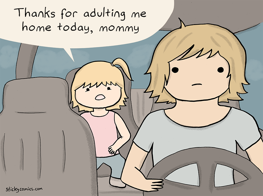 Child in back seat of car says, "Thanks for adulting me home today, mommy." 