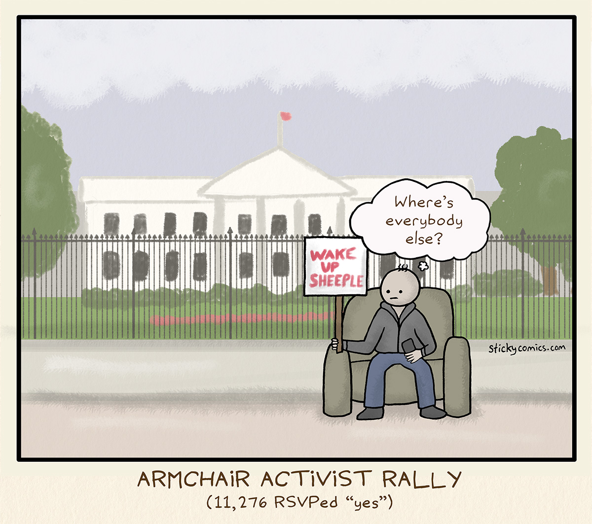 Man sitting in armchair in front of The White House, holding a sign that says "WAKE UP SHEEPLE." He's thinking, "Where's everybody else?" Caption: ARMCHAIR ACTIVIST RALLY. (11,276 RSVPed "yes")