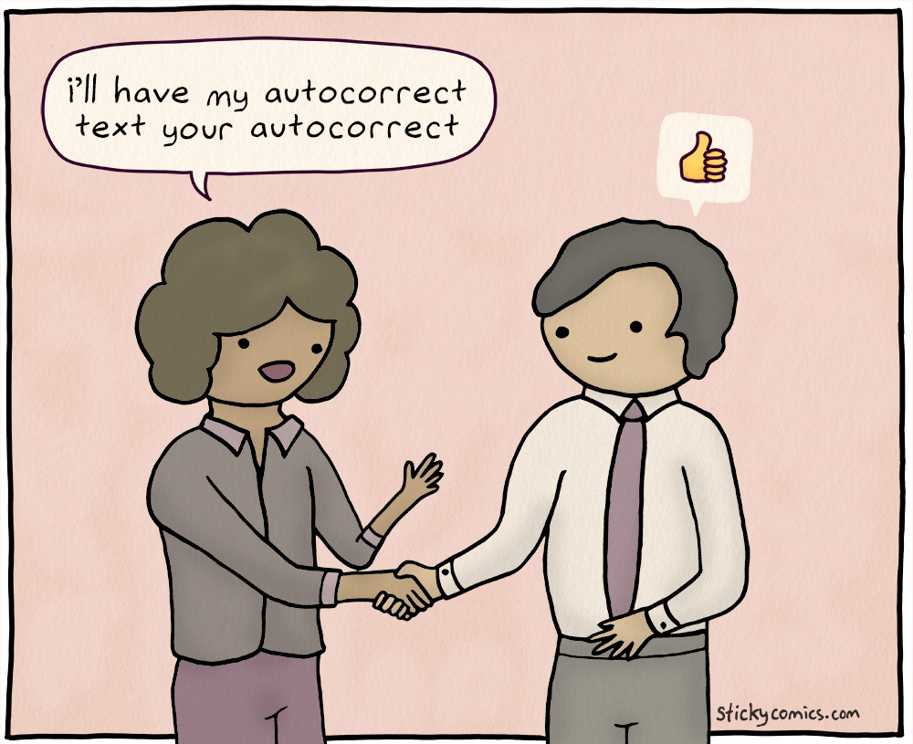 Woman and man shaking hands. Woman: "I'll have my autocorrect text your autocorrect" Man: thumbs up emoji