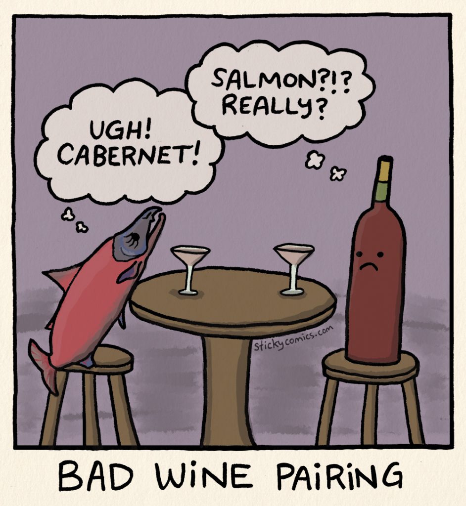 Salmon and Merlot sitting down to drinks. Salmon is thinking, "UGH! Cabernet." Merlot is thinking, "Salmon?!? Really?". Caption: Bad Wine Pairing. 