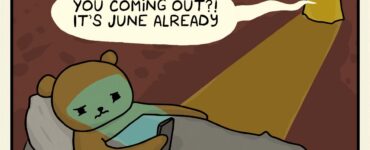 Bear is lying in a cave, under a blanket, squinting at his phone. From the mouth of the cave, a voice yells, "You coming out?! It's June already!"