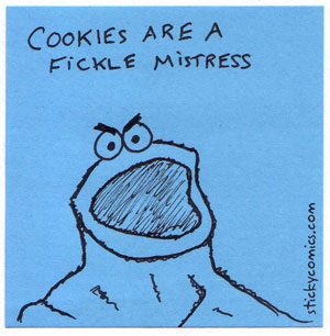 cookies are a fickle mistress