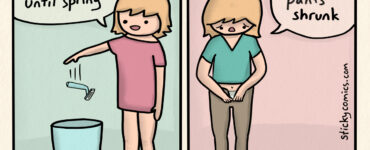 Comic strip. Heading: It's pants weather! 2 panels showing the same woman. In the 1st panel she says "time to grow my leg hair until spring" and tosses a razor in the trash. This 1st panel is labeled "Fall Fashion Giveth". In the 2nd panel she is trying to put on pants and says, "oh no all my pants shrunk". The 2nd panel is labeled "Fall Fashion Taketh Away".