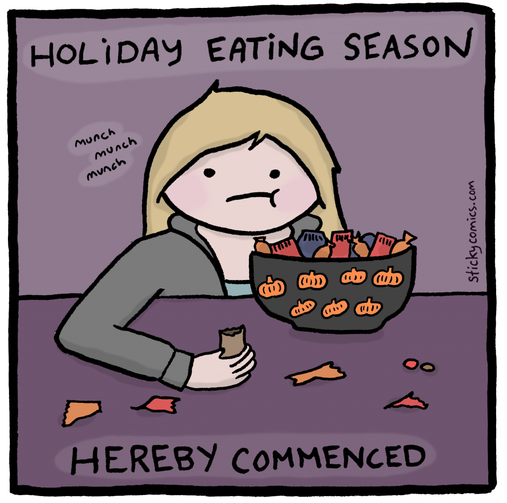 (Eating a bowl of Halloween candy.) Holiday Eating Season Herby Commenced. 