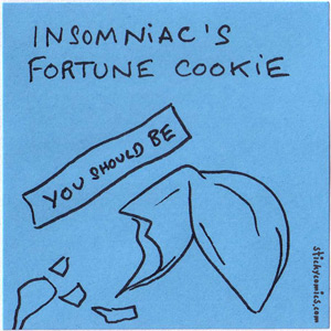 insomniac fortune cookie: you should be ...