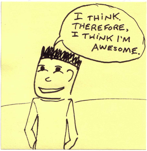 i think, therefore i think i'm awesome