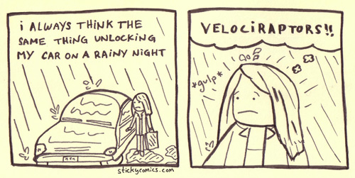 Velociraptors attack on rainy nights, right after you drop your keys in a puddle