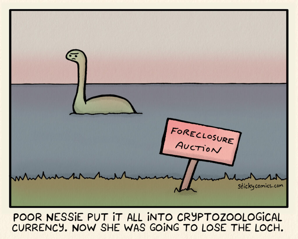 Sad Loch Ness monster is in the water in the background. In the foreground is a sign reading "Foreclosure Auction". The caption reads, "Poor Nessie put it all into cryptozoological currency. Now she was going to lose the loch."