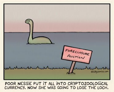 Sad Loch Ness monster is in the water in the background. In the foreground is a sign reading "Foreclosure Auction". The caption reads, "Poor Nessie put it all into cryptozoological currency. Now she was going to lose the loch."