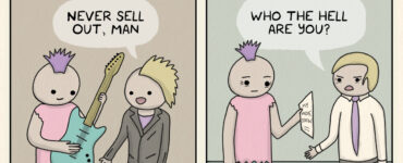 2 panel comic. First panel is labeled, "Then." A young rocker holds a guitar while a fan says, "Never sell out, man." Second panel is labeled, "Later." The same rocker, older, is handing out flyers for an indie show. A man who looks like an older, corporate version of the fan from earlier looks at the rocker and says, "Who the hell are you?"