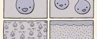 4 panel comic. Raindrop: "Pay attention to me!" Another raindrop: "No, ME!" 20 raindrops: "No, me! Me! Me! No, me! Me! Me!" Last panel: many raindrops falling into the ocean.