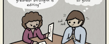 Job interview. Woman: It says here on page 17 of your resume that your "greatest strongth is editing". Man: Nods. Thinks, "dude your doing so good"