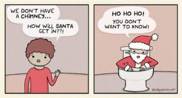 Panel 1: Boy asks, "We don't have a chimney. How will Santa get in??!" Panel 2: Santa is coming out of a toilet saying, "Ho ho ho! You don't want to know!"