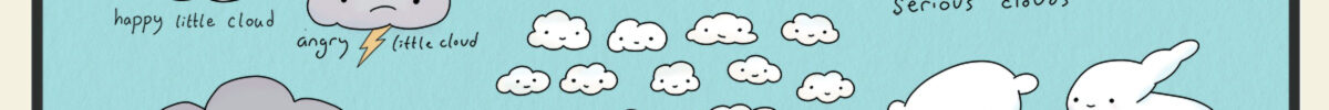 Types of clouds: a guide. Happy little cloud. Angry little cloud. Big sad cloud. Cloud squad. Serious clouds. Artsy clouds. Cloud pretending to be a mountain. Cloud wannabees.