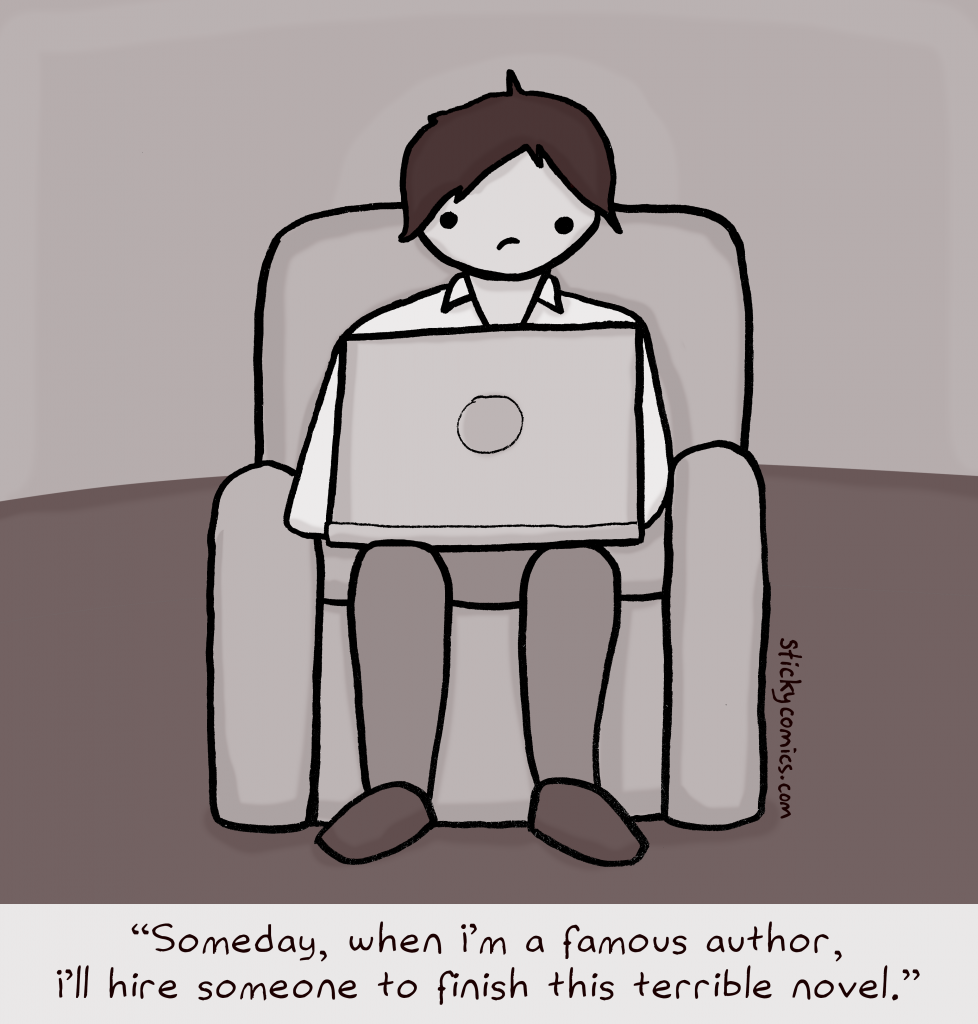 Frustrated writer at laptop: "Someday, when I'm a famous author, I'll hire someone to finish this terrible novel."