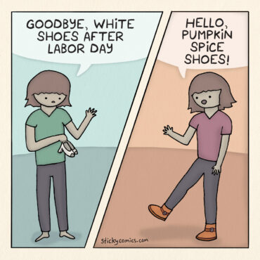 In the first panel of the comic, a barefoot woman holds a pair of white shoes and says, "Goodbye white shoes after Labor Day." In the second panel, she wears orange boots and says, "Hello pumpkin spice shoes!"