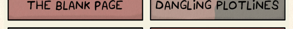 WRITEMARES. The blank page: Monster that looks like a blank page. Dangling plotlines: Man hanging off a cliff from the cursive end of a the words "and then". Killing your darlings: Fresh grave with tombstone reading, "RIP chapter 6". Rejection: Closed door with sign reading, "No."
