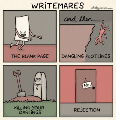 WRITEMARES. The blank page: Monster that looks like a blank page. Dangling plotlines: Man hanging off a cliff from the cursive end of a the words "and then". Killing your darlings: Fresh grave with tombstone reading, "RIP chapter 6". Rejection: Closed door with sign reading, "No."