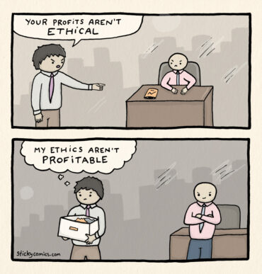 Setting: Two men in business clothes in a high-rise office. In the first panel, one stands in front of a man seated at a desk and says: "Your profits aren't ethical." In the 2nd panel, the first man is leaving with his things in a box, while the other looks on smugly. The man with the box thinks, "My ethics aren't profitable."